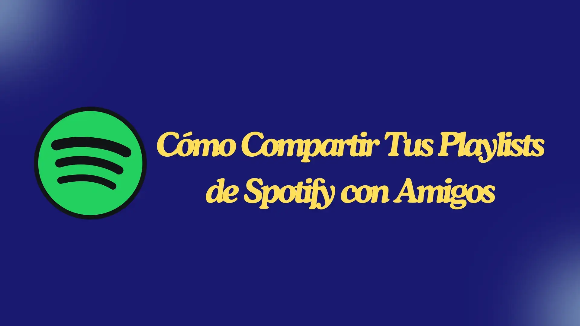 Como Compartir Tus Playlists de Spotify con Amigos