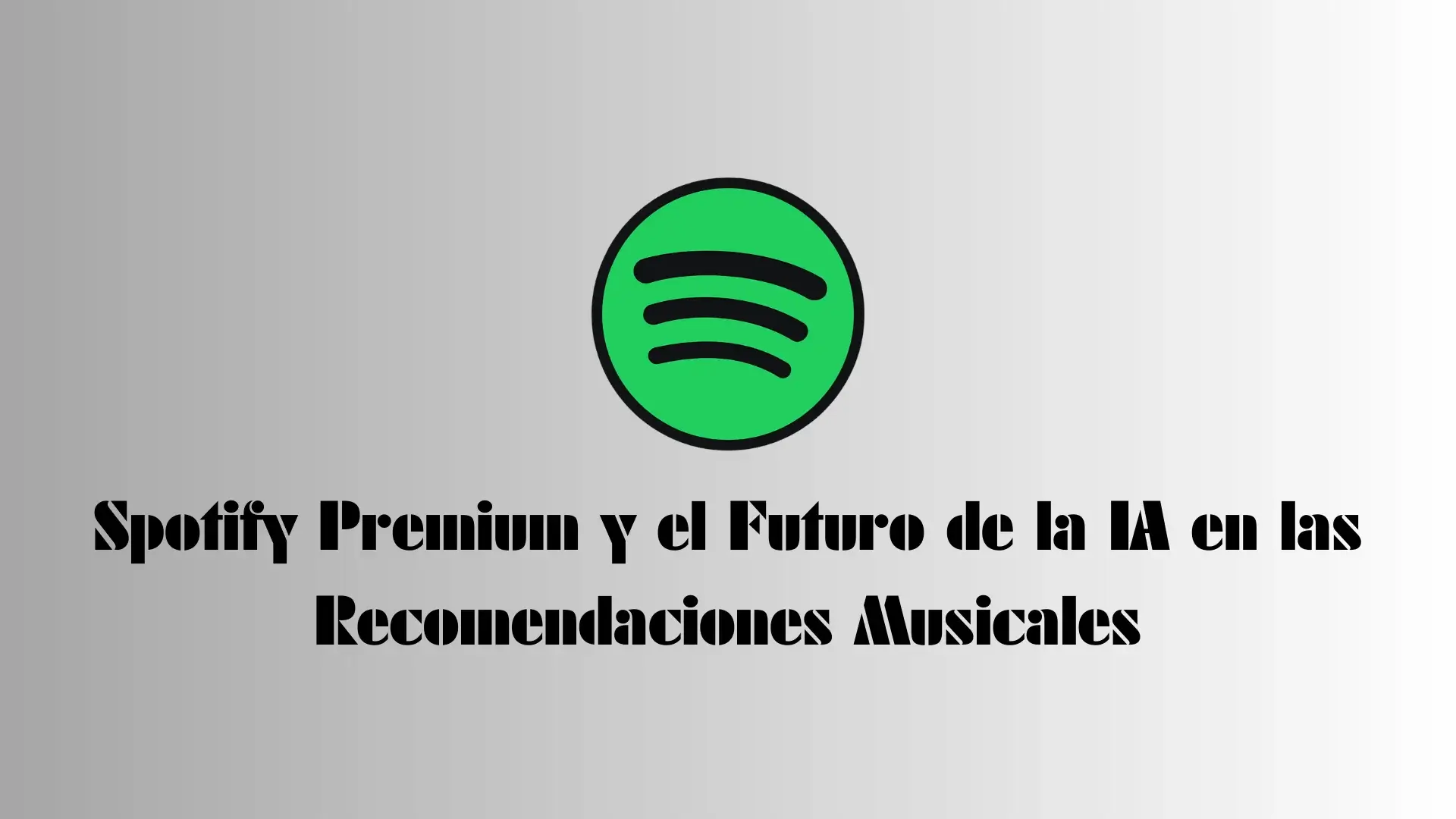 Spotify Premium y el Futuro de la IA en las Recomendaciones Musicales 1